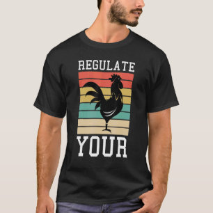 Regulate Your Rooster Womans Rights  Chicken T-Shirt