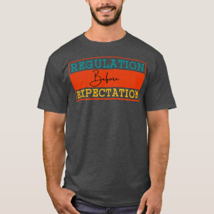Regulation Before Expectation 10 T-Shirt