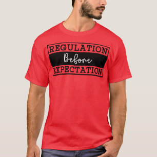 Regulation Before Expectation 4 T-Shirt