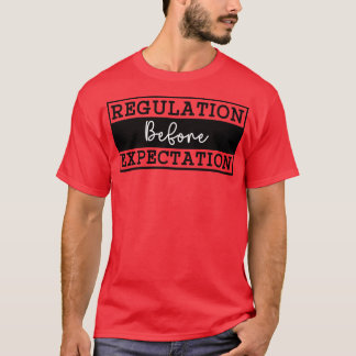 Regulation Before Expectation 4 T-Shirt