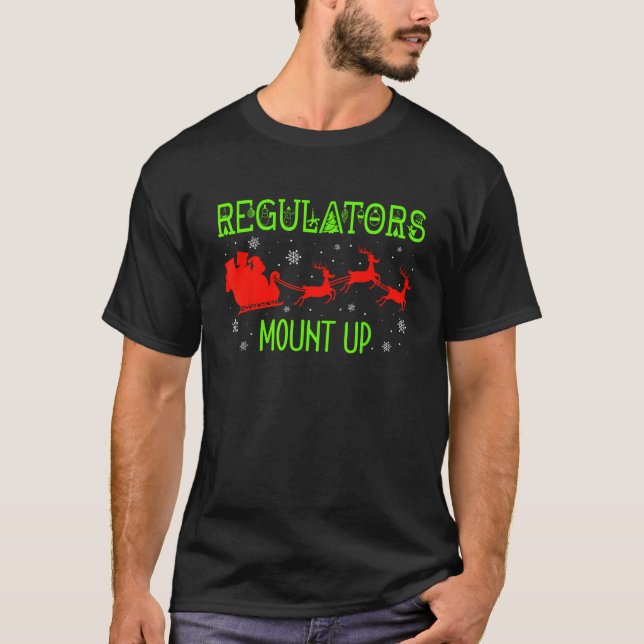 Regulators Mount Up Christmas Santa Reindeer Xmas  T-Shirt (Front)