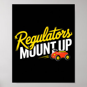 Regulators Mount Up Cute Funny Quote Tee  Poster