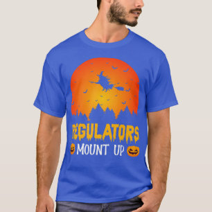 Regulators Mount Up Funny Halloween Party Witch Wo T-Shirt