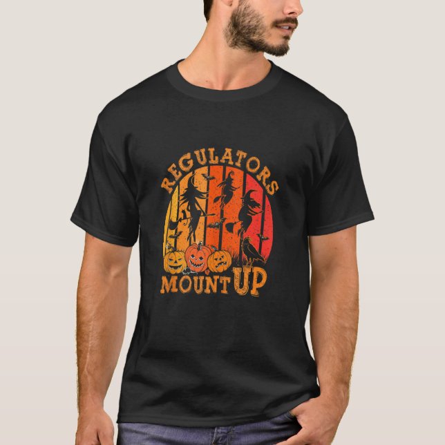 Regulators Mount Up Funny Halloween Witch T-Shirt (Front)