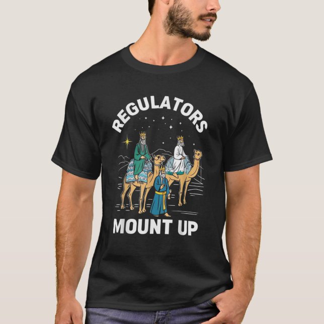 Regulators Mount Up Funny Holiday Christmas Xmas  T-Shirt (Front)