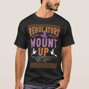 Regulators Mount Up  Witch Halloween Humour Pun T-Shirt