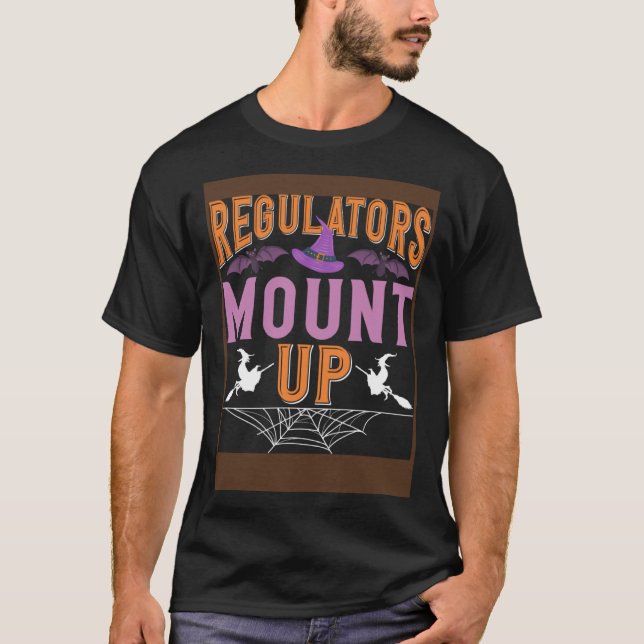 Regulators Mount Up  Witch Halloween Humour Pun T-Shirt (Front)