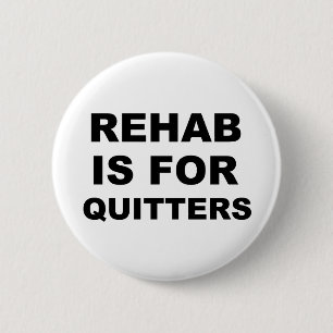 Rehab is for Quitters 6 Cm Round Badge