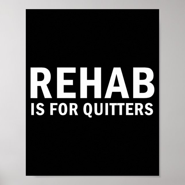 Rehab Is For Quitters Funny Quote  Poster (Front)