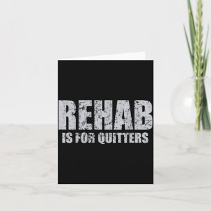 Rehab Is For Quitters Funny Quotes Humour Sayings Card