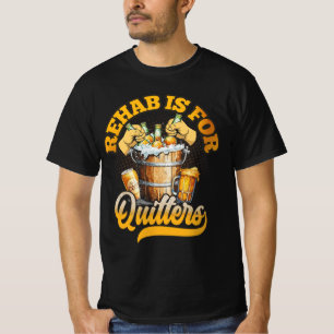 Rehab Is For Quitters Funny Rehabilition Wine Beer T-Shirt