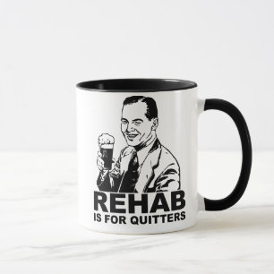 Rehab Is For Quitters Mug