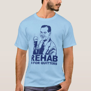 Rehab Is For Quitters T-Shirt