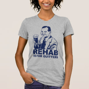 Rehab Is For Quitters T-Shirt