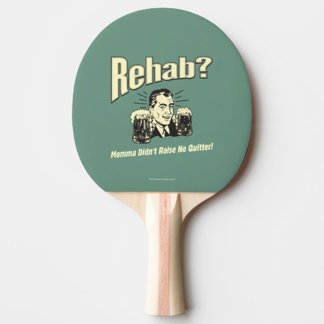 Rehab: Mama Didn't Raise No Quitter Ping Pong Paddle (Front)