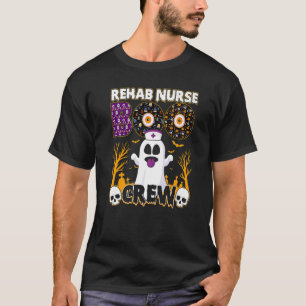 Rehab Nurse Boo Crew For A Spooky Halloween Party T-Shirt