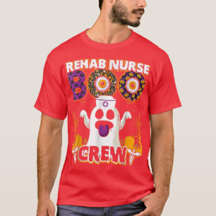 Rehab Nurse Boo Crew For A Spooky Halloween Party T-Shirt
