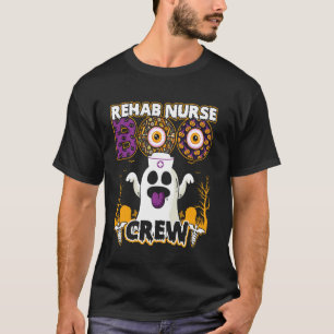 Rehab Nurse Boo Crew For A Spooky Halloween Party T-Shirt