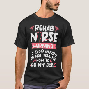 Rehab Nurse Warning To Avoid Injury Do Not Tell Me T-Shirt