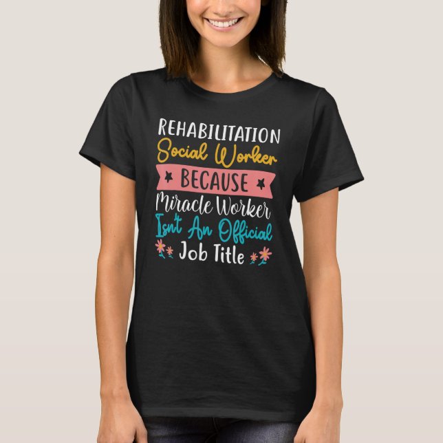 Rehabilitation Social Worker Occupation Job Rehab T-Shirt (Front)