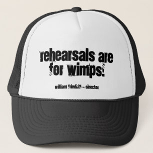 Rehearsals are for wimps!, trucker hat