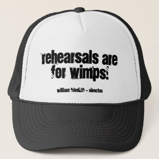 Rehearsals are for wimps!, trucker hat