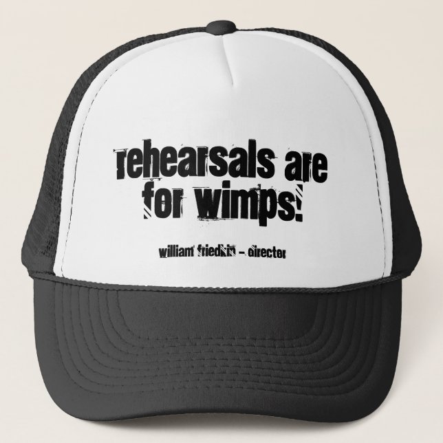 Rehearsals are for wimps!, trucker hat (Front)