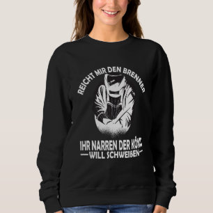 Reich Mir den Burner der Welder Metal Construction Sweatshirt