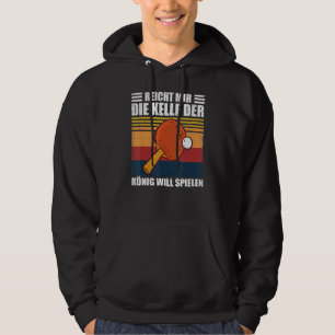 Reicht Mir Die Kelle Der König Will Play Table Ten Hoodie