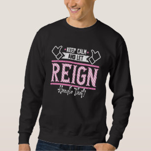 Reign Keep Calm and let Reign Handle that  1 Sweatshirt