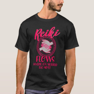 Reiki Flows Where It's Needed Most Reiki Healing M T-Shirt