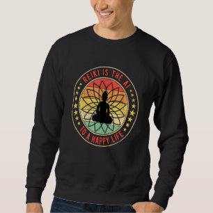 Reiki Is The AI To A Happy Life Sweatshirt