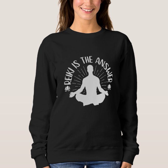Reiki Is The Answer - Spiritual Reiki Quote Sweatshirt (Front)