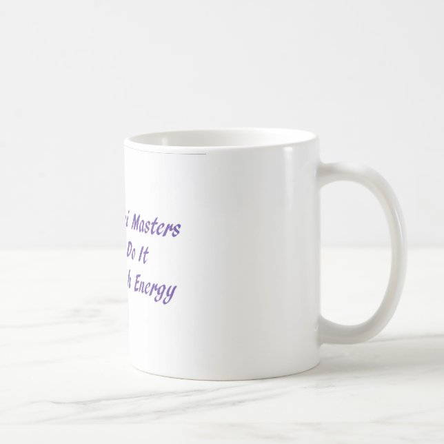 Reiki Masters Do It With Energy Coffee Mug (Right)