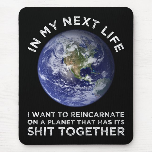 Reincarnate On A Planet That Has Its Shit-Together Mouse Pad (Front)