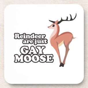 REINDEER ARE JUST GAY MOOSE -.png Coaster