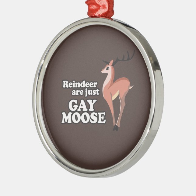 REINDEER ARE JUST GAY MOOSE -.png Metal Ornament (Left)