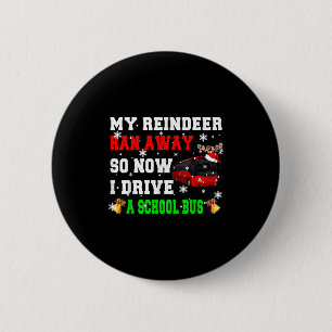 Reindeer Ran Away Now I Drive A School Bus Xmas Sa 6 Cm Round Badge