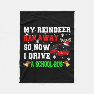 Reindeer Ran Away Now I Drive A School Bus Xmas Sa Fleece Blanket