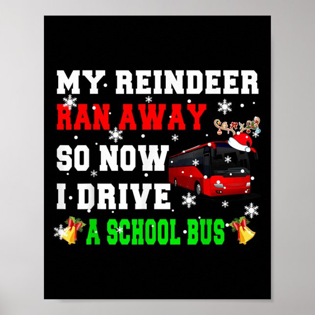 Reindeer Ran Away Now I Drive A School Bus Xmas Sa Poster (Front)