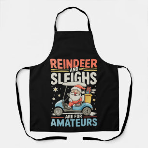 Reindeer Sleighs Are For Amateurs Santa Golf Cart Apron