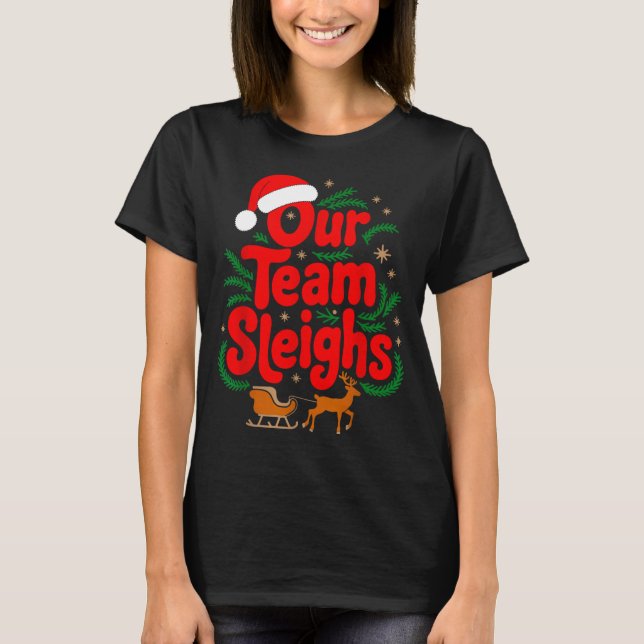 Reindeers Santa's Workers Office Our Team Sleighs  T-Shirt (Front)