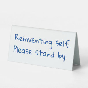 Reinventing self, Please stand by, Sarcastic