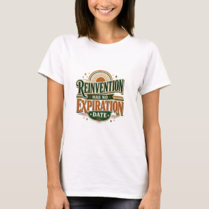 Reinvention Has No Expiration Date Retro Quote W T-Shirt