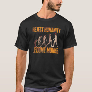 Reject Humanity Become Monke Funny Monkey Evolutio T-Shirt