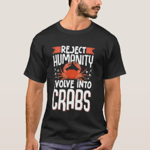 Reject Humanity Evolve Into Crabs 1 T-Shirt