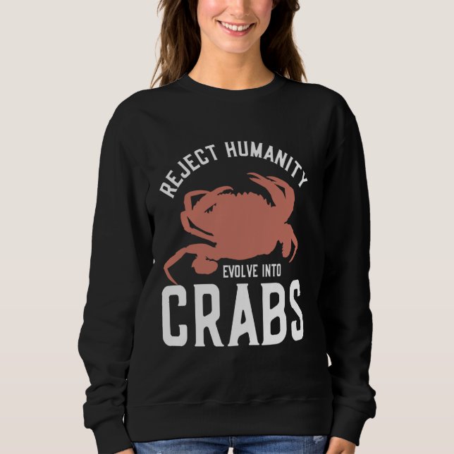 Reject Humanity Evolve Into Crabs Sweatshirt (Front)