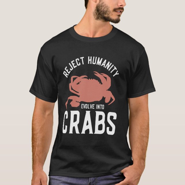 Reject Humanity Evolve Into Crabs T-Shirt (Front)