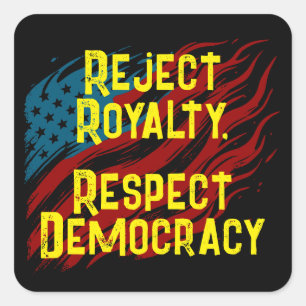 Reject Royalty, Respect Democracy Square Sticker
