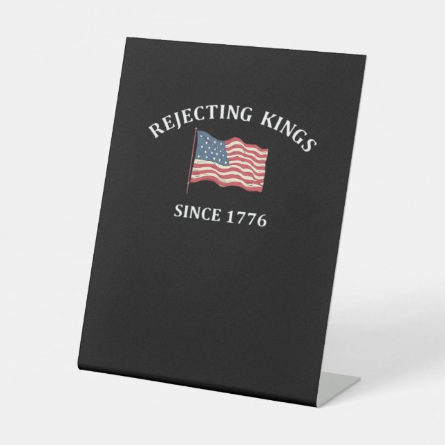 Rejecting Kings Since 1776 2 Classic Pedestal Sign (Front)